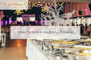 How To Pick a Wedding Caterer
